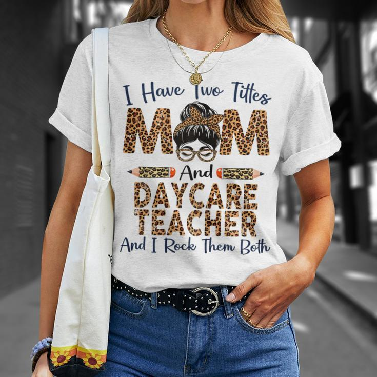 I Have Two Titles Mom & Daycare Teacher Mothers Day Leopard Gift For Womens Unisex T-Shirt Gifts for Her