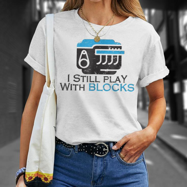 I Still Play With Blocks Funny Mechanic Unisex T-Shirt Gifts for Her