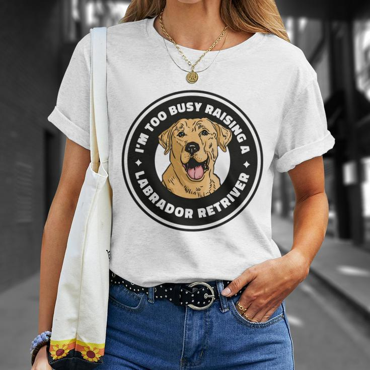Im Too Busy Raising A Labrador Retriever Unisex T-Shirt Gifts for Her
