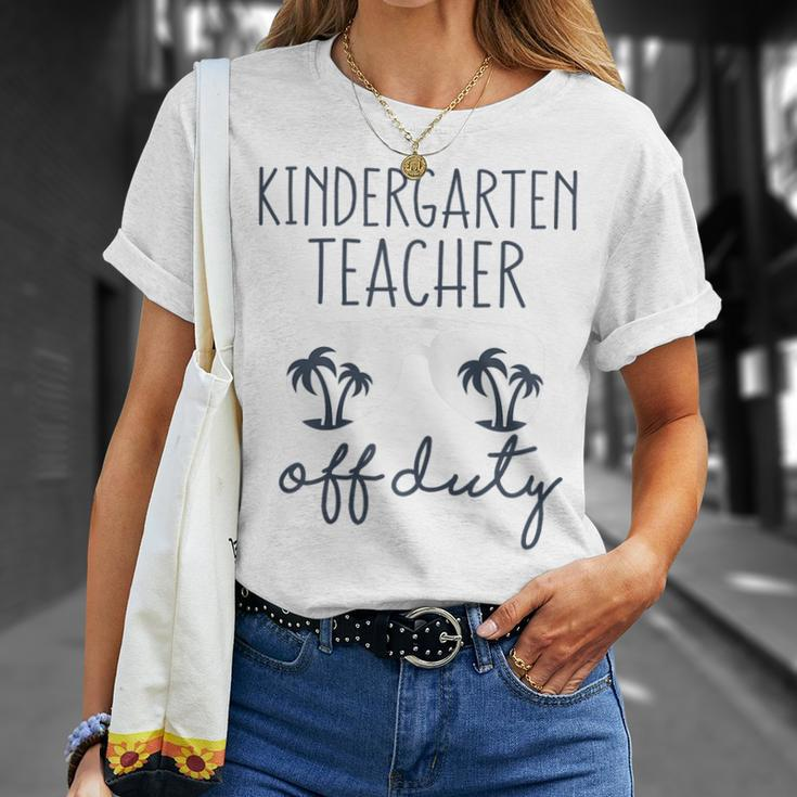 Last Day Of School Gift For Kindergarten Teacher Off Duty Gift For Womens Unisex T-Shirt Gifts for Her