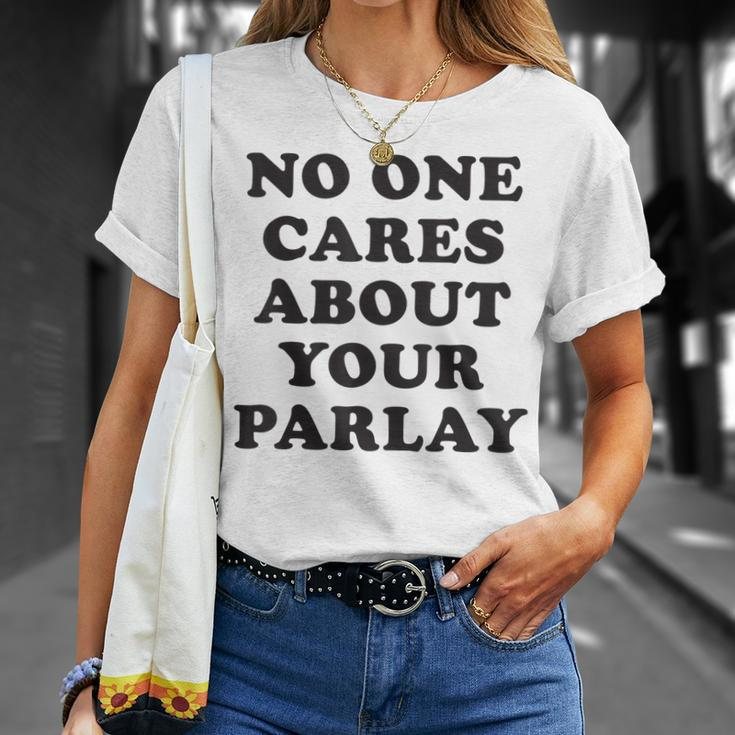 No One Cares About Your Parlay Funny 2023 Unisex T-Shirt Gifts for Her