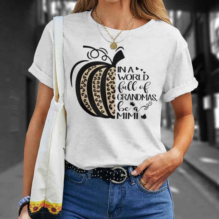 Pumpkin In A World Full Of Grandmas Be A Mimi Grandma Gifts Unisex T-Shirt Gifts for Her