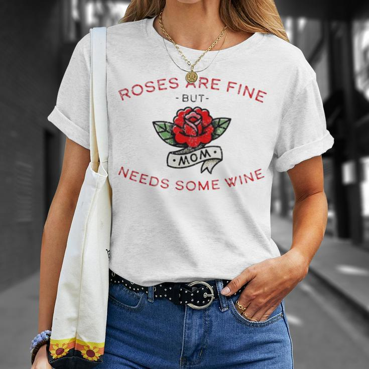 Roses Are Fine But Mom Needs Some Wine Unisex T-Shirt Gifts for Her