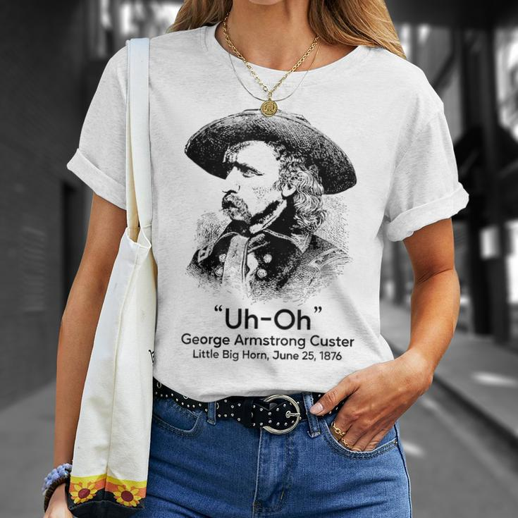 Uh Oh George Armstrong Custer Little Big Horn Unisex T-Shirt Gifts for Her
