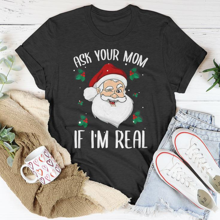 Ask Your Mom If Im Real Funny Christmas Santa Claus Xmas Unisex T-Shirt Unique Gifts
