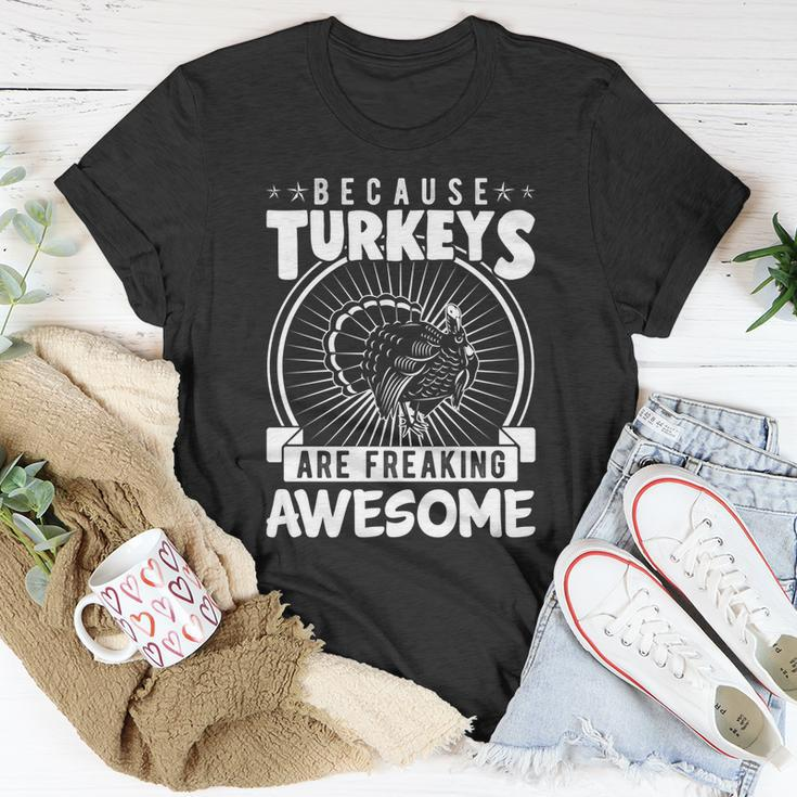 Because Turkeys Are Freaking Awesome Funny Thanksgiving Gift Cool Gift Unisex T-Shirt Unique Gifts