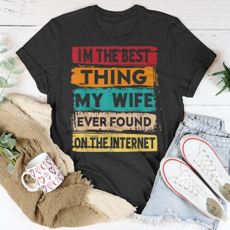 Best Thing My Wife Ever Found On The Internet Funny Husband Unisex T-Shirt Funny Gifts