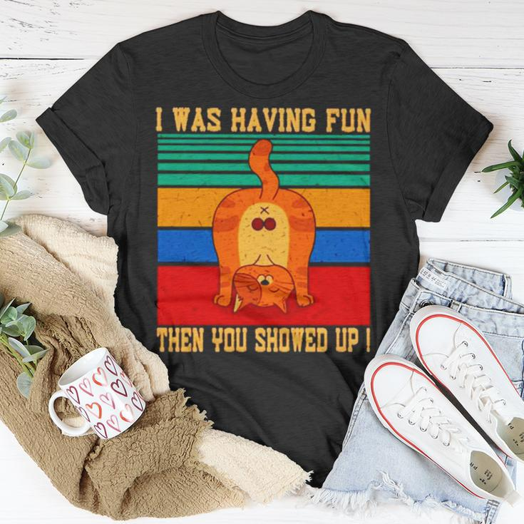 Cat I Was Having Fun Then You Showed Up VintageUnisex T-Shirt Unique Gifts