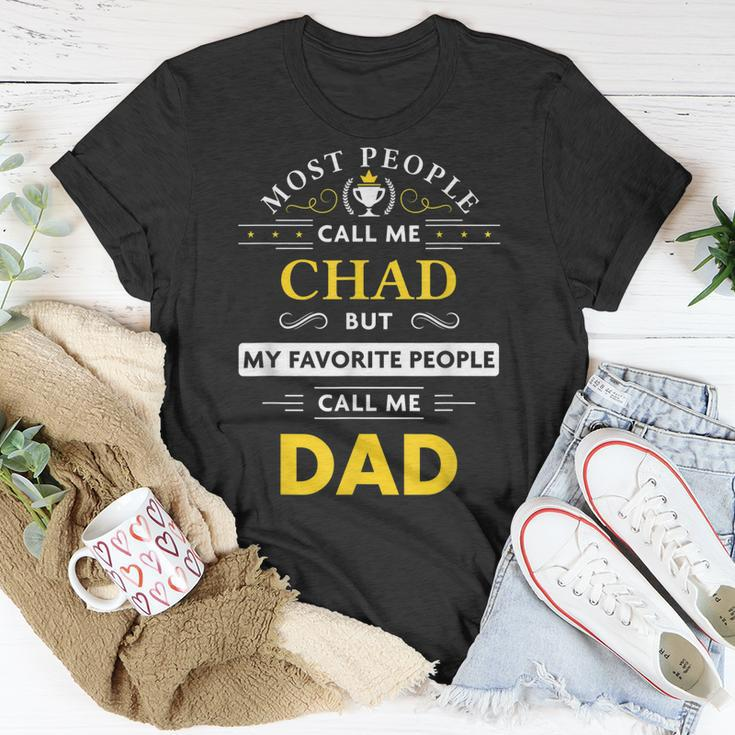 Chad Name Gift My Favorite People Call Me Dad Gift For Mens Unisex T-Shirt Funny Gifts