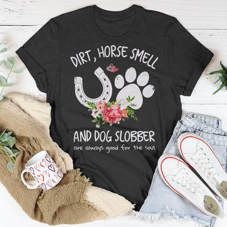 Dog Dirt Horse Smell And Dog Slobber Are Always Good For The Soul Unisex T-Shirt Unique Gifts