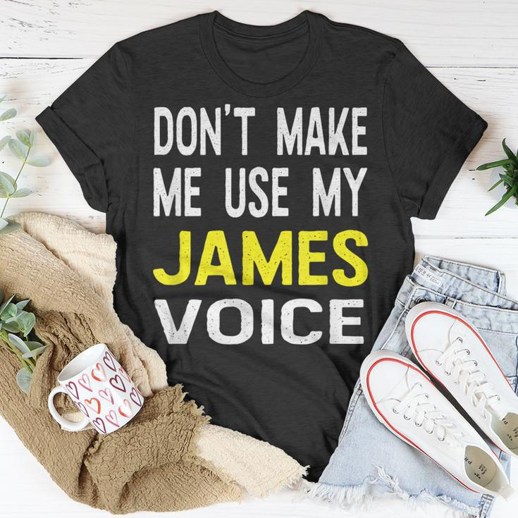 Dont Make Me Use My James Voice Lustiger Herrenname T-Shirt Lustige Geschenke
