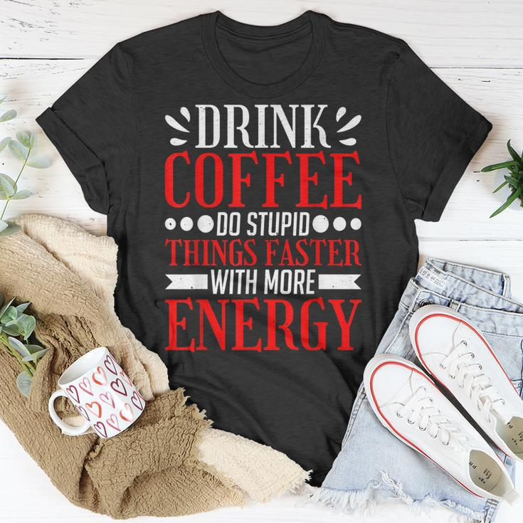 Drink Coffee Do Stupid Things Faster With More Energy ---- T-Shirt Funny Gifts