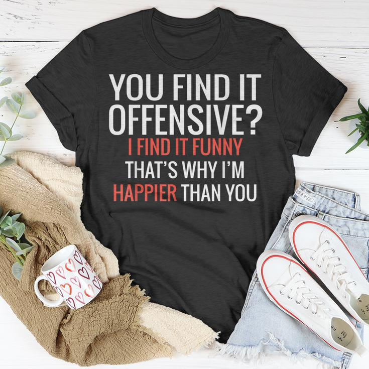 You Find It Offensive I Find It Thats Why Im Happier T-Shirt Funny Gifts