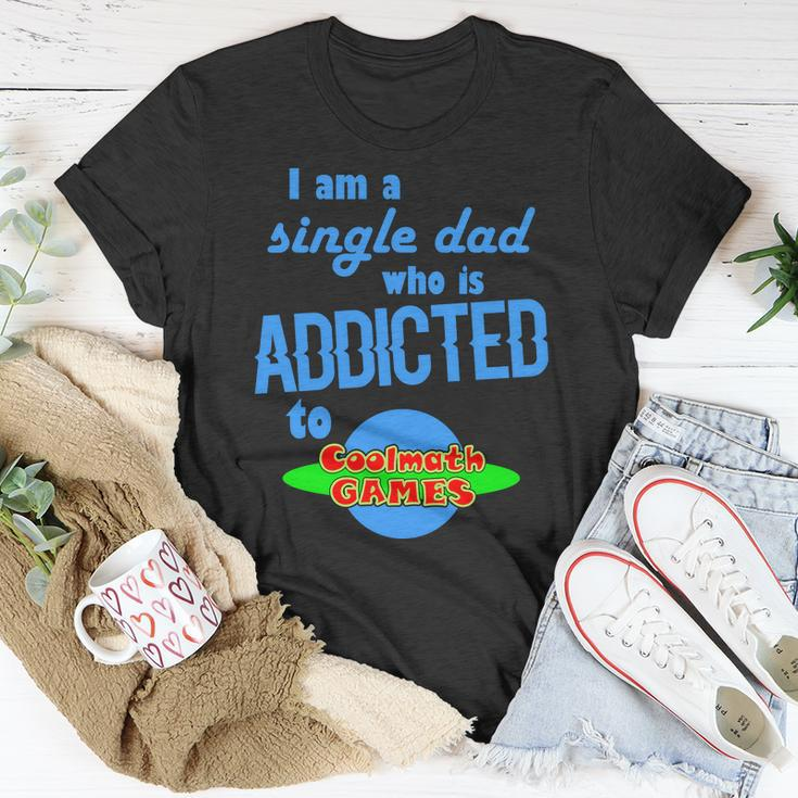 I Am A Single Dad Who Is Addicted To Cool Math Games V2 Unisex T-Shirt Unique Gifts