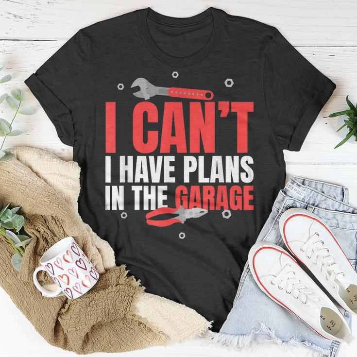I Cant I Have Plans In The Garage Car Mechanic Gift Gift For Mens Unisex T-Shirt Unique Gifts
