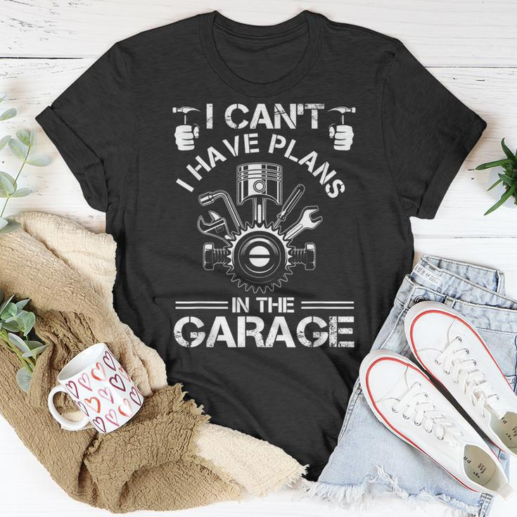 I Cant I Have Plans In The Garage Fathers Day Car Mechanics Unisex T-Shirt Unique Gifts