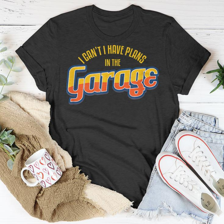 I CanT I Have Plans In The Garage I Car Auto Unisex T-Shirt Unique Gifts