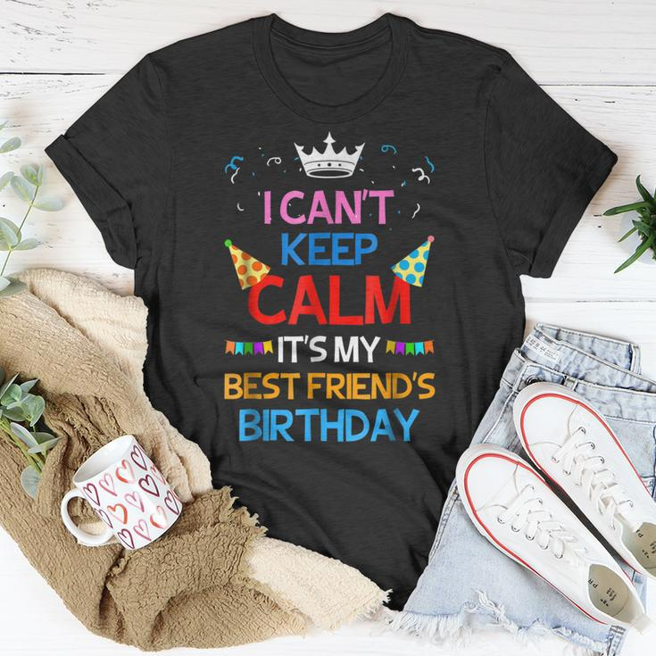 I Cant Keep Calm Its My Best Friends Birthday Unisex T-Shirt Unique Gifts