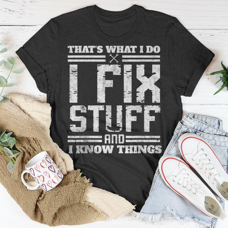 I Fix Stuff And I Know Things Thats What I Do Funny Saying Unisex T-Shirt Unique Gifts