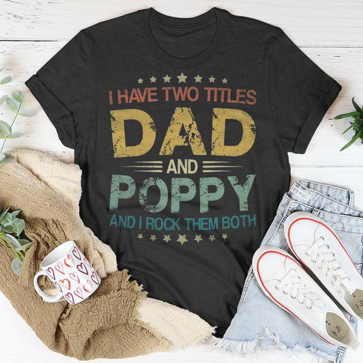 I Have Two Titles Dad & Poppy FunnyFathers Day Gift Unisex T-Shirt Funny Gifts