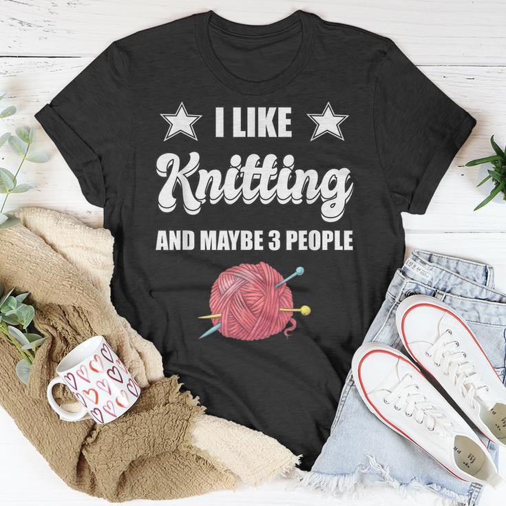 I Like Knitting And Maybe 3 People Knitter Gift Knitting Unisex T-Shirt Funny Gifts