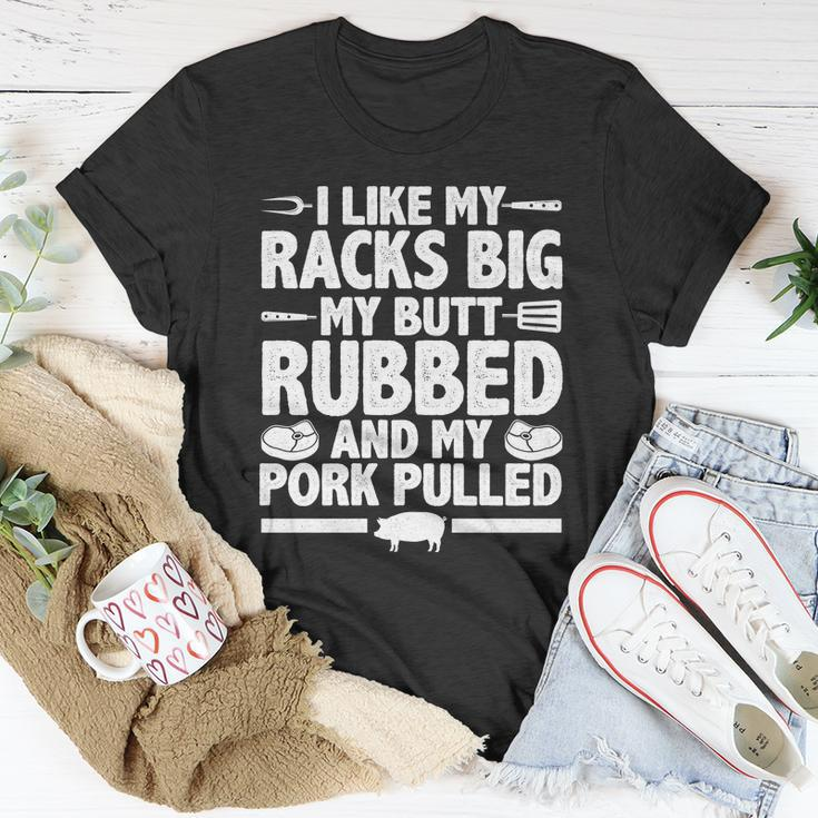 I Like My Racks Big My Butt Rubbed And My Pork Pulled Unisex T-Shirt Unique Gifts