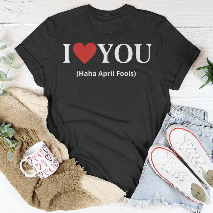 I Love You Haha April Fools 2023 Costume Funny April Fools Unisex T-Shirt Unique Gifts