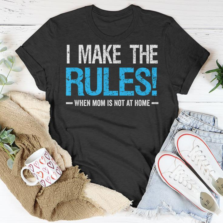 I Make The Rules When Mom Is Not At Home Fathers Day Dad Unisex T-Shirt Funny Gifts