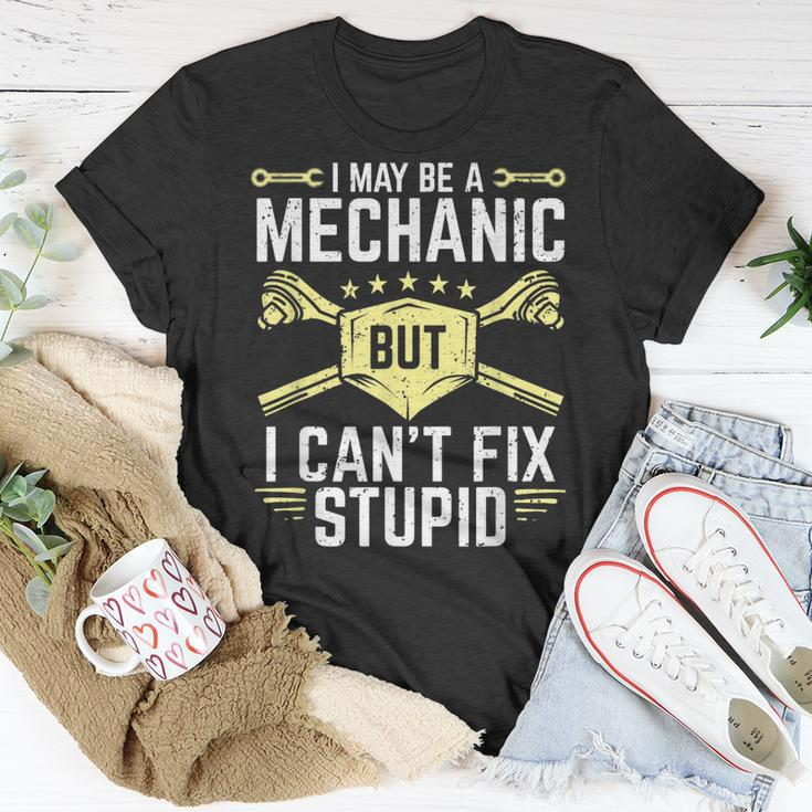 I May Be A Mechanic But I Cant Fix Stupid Unisex T-Shirt Unique Gifts