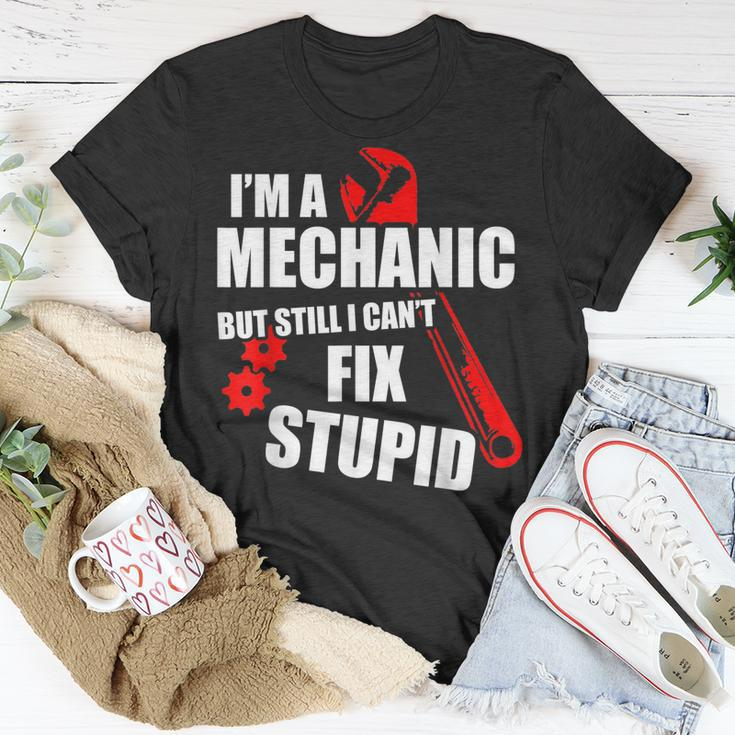 Im A Mechanic But Still I Cant Fix Stupid Unisex T-Shirt Unique Gifts