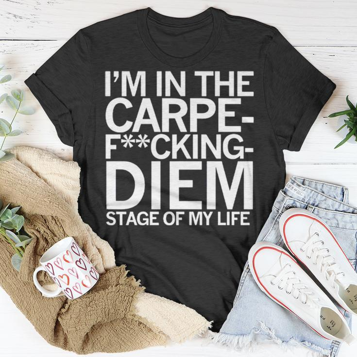 I’M In The Carpe Fucking Diem Stage Of My Life Unisex T-Shirt Unique Gifts