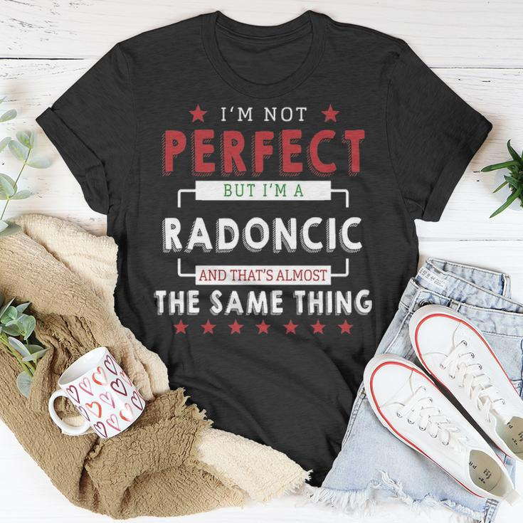 Im Not Perfect But Im A Radoncic And Thats Almost The Same Thing Personalized Last Name Unisex T-Shirt Funny Gifts