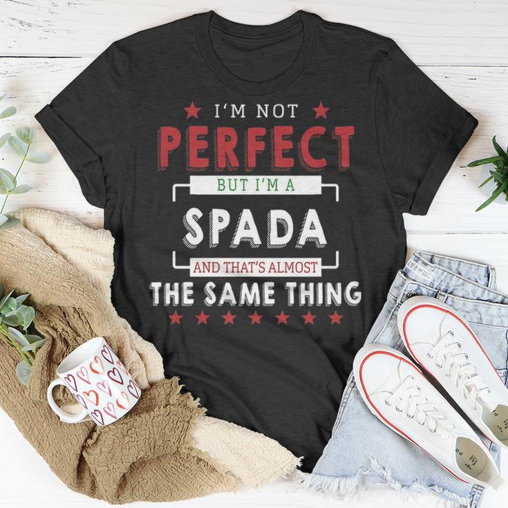Im Not Perfect But Im A Spada And Thats Almost The Same Thing Personalized Last Name Unisex T-Shirt Funny Gifts
