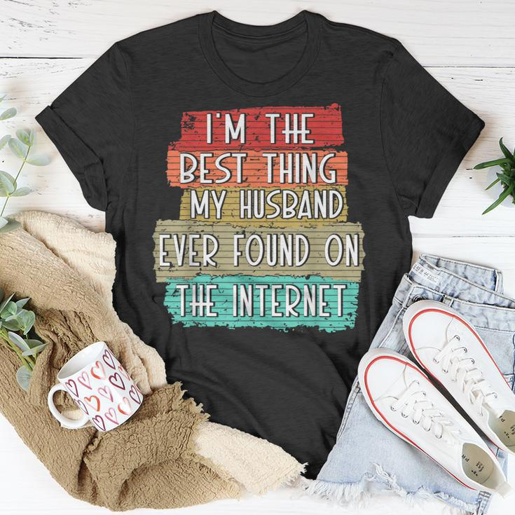Im The Best Thing My Husband Ever Found On Internet Funny Unisex T-Shirt Funny Gifts