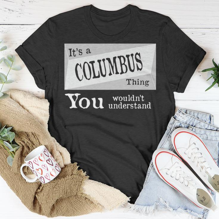 Its A Columbus Thing You Wouldnt Understand Columbus For Columbus D Unisex T-Shirt Funny Gifts