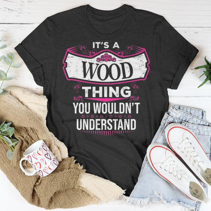 Its A Wood Thing You Wouldnt Understand Wood For Wood Unisex T-Shirt Funny Gifts