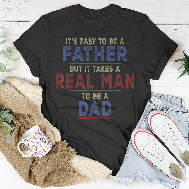 Its Easy To Be A Father But It Takes A Real Man To Be A Dad Unisex T-Shirt Unique Gifts
