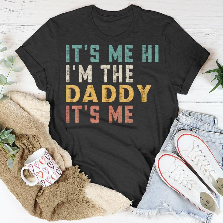 Its Me Hi Im The Daddy Its Me Funny For Daddy Dad Daddy Unisex T-Shirt Unique Gifts