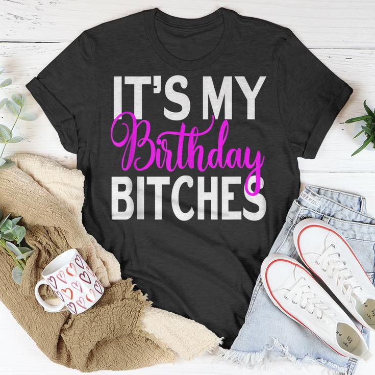 Its My Birthday Bitches Funny Birthday Party Gifts Unisex T-Shirt | Mazezy