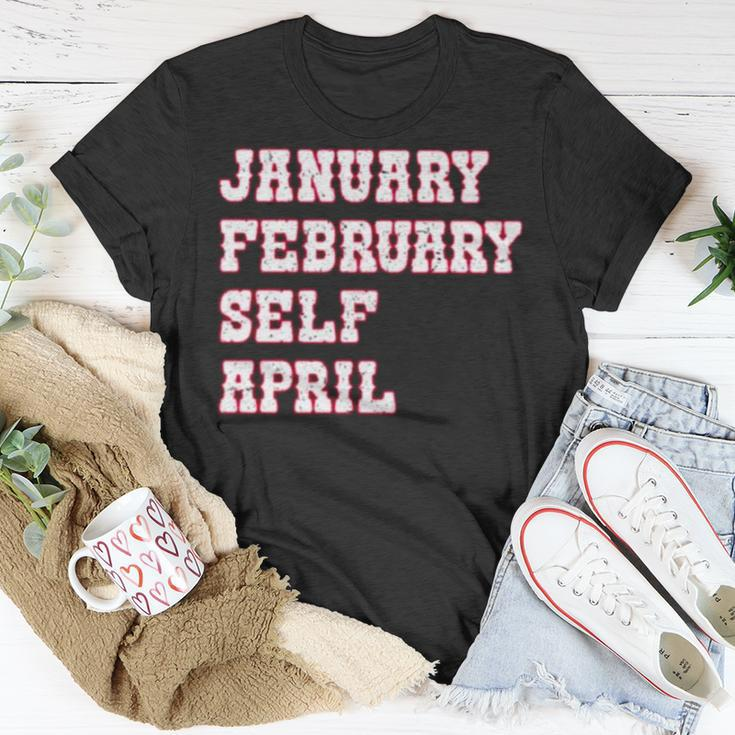 January February Self April Unisex T-Shirt Unique Gifts