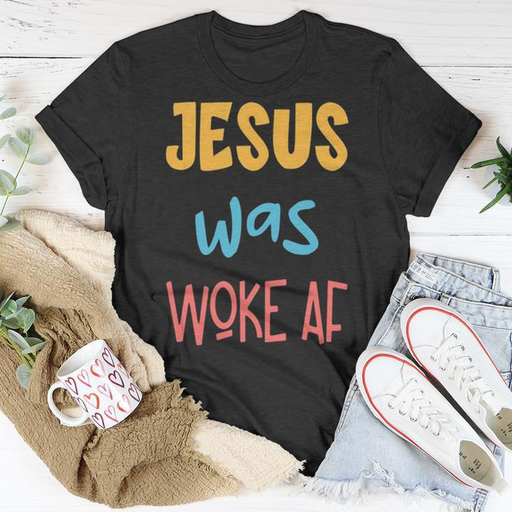 Jesus Was Woke Af Jesus Was Og Woke Sorry Christian Unisex T-Shirt Unique Gifts