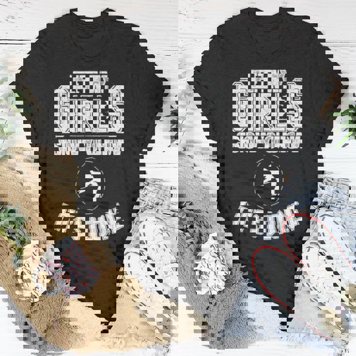 Let My Girls Show You How It’S Done Unisex T-Shirt Unique Gifts Let My Girls Show You How It’S Done Unisex T-Shirt Unique Gifts