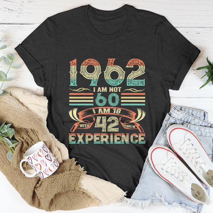 Made In 1962 I Am Not 60 Im 18 With 42 Year Of Experience Unisex T-Shirt Unique Gifts