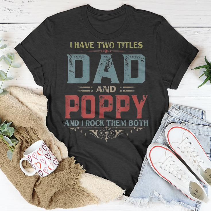 Mens I Have Two Titles Dad And Poppy Funny Fathers Day Gift V2 Unisex T-Shirt Funny Gifts