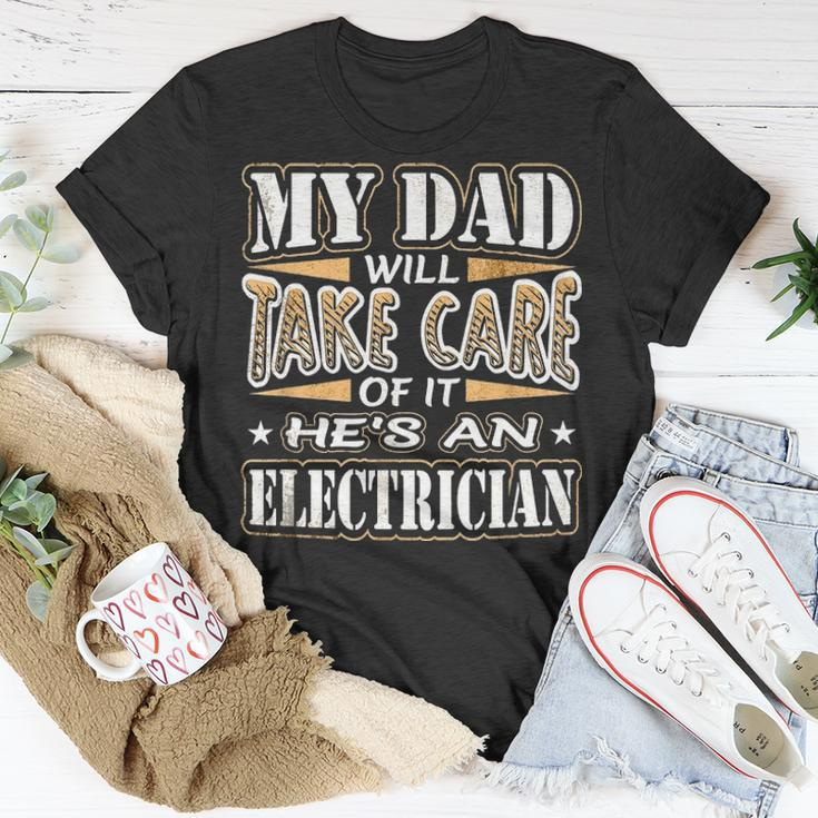 My Dad Take Care Hes An Electrician Fathers Day Unisex T-Shirt Funny Gifts