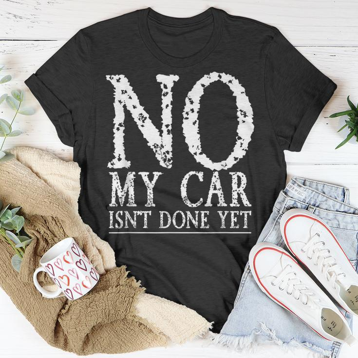 No My Car Isnt Done Yet Funny Car Mechanic Garage Cute Cool Unisex T-Shirt Unique Gifts