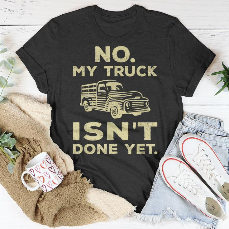No My Truck Isnt Done Yet Funny Truck Mechanic Garage Unisex T-Shirt Unique Gifts