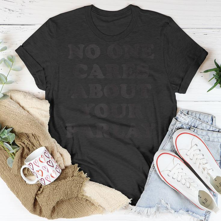 No One Cares About Your Parlay Funny 2023 Unisex T-Shirt Unique Gifts