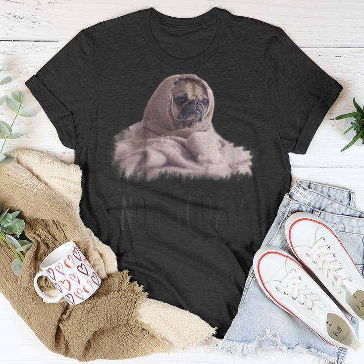 Not Today Pug | Funny Cute Blanket Dog Tee Unisex T-Shirt Unique Gifts