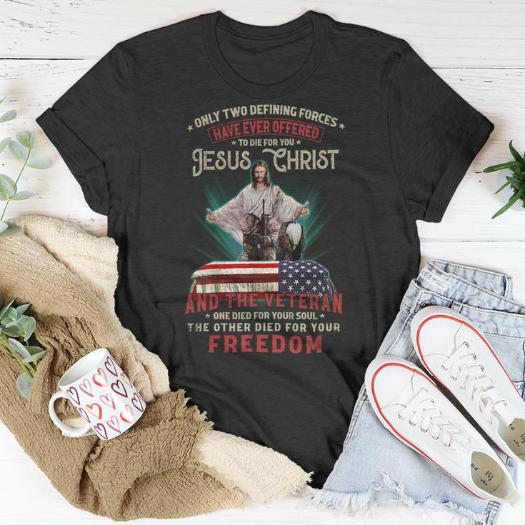 Only Two Defining Forces Have Offered To Die For You Jesus Christ & The Veteran One Died For Your Soul And The Other Died For Your Freedom Unisex T-Shirt Funny Gifts